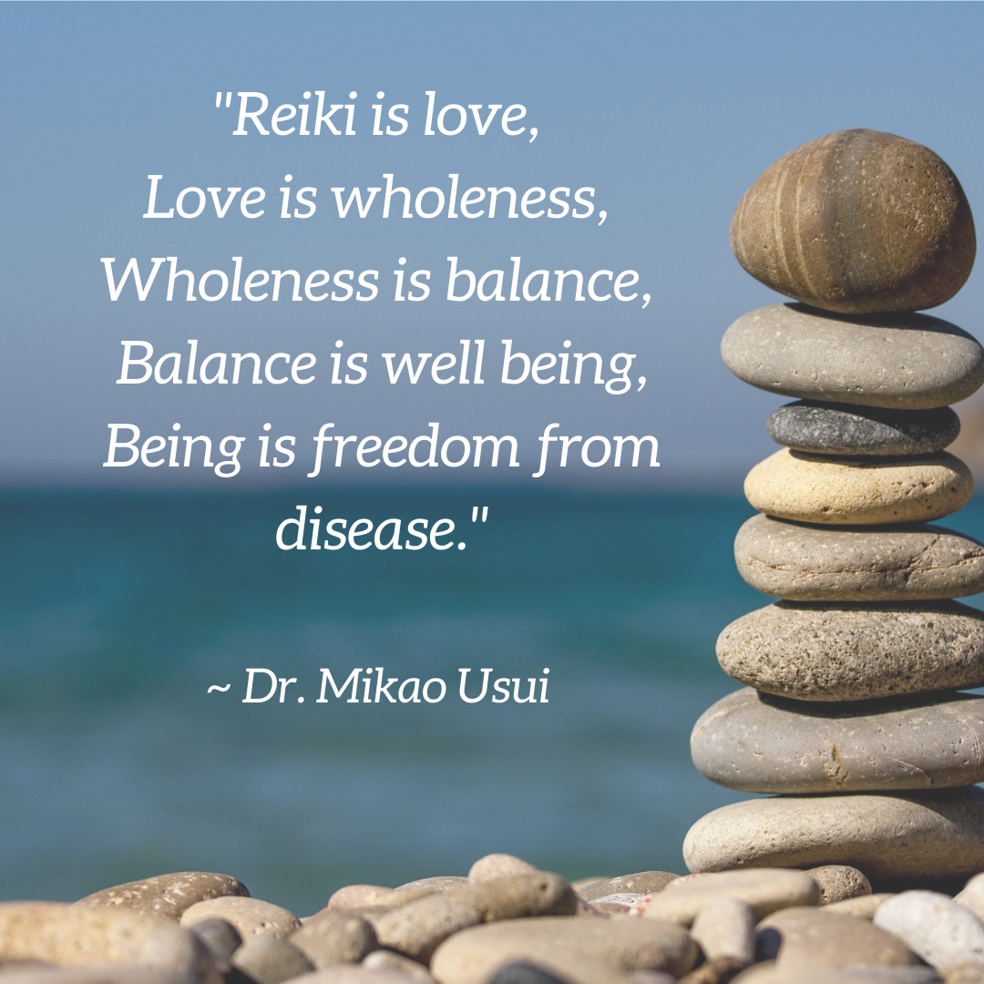 Quote, Reiki is love, Love is wholeness, wholeness is balance, balance is well being, being is freedom from disease. By Dr. Mikao Usui